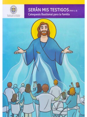 Serán mis testigos. Catequesis bautismal para la familia.